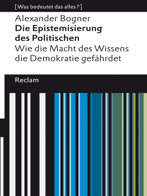 Title details for Die Epistemisierung des Politischen. Wie die Macht des Wissens die Demokratie gefährdet by Alexander Bogner - Available